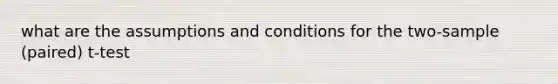 what are the assumptions and conditions for the two-sample (paired) t-test