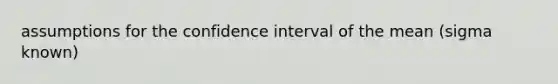 assumptions for the confidence interval of the mean (sigma known)