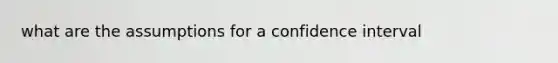 what are the assumptions for a confidence interval