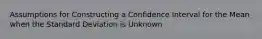 Assumptions for Constructing a Confidence Interval for the Mean when the Standard Deviation is Unknown