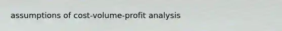 assumptions of cost-volume-profit analysis