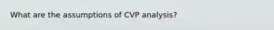 What are the assumptions of CVP analysis?