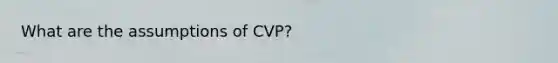 What are the assumptions of CVP?