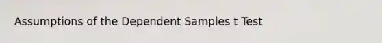 Assumptions of the Dependent Samples t Test