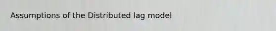 Assumptions of the Distributed lag model