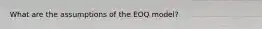 What are the assumptions of the EOQ model?