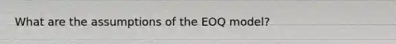 What are the assumptions of the EOQ model?