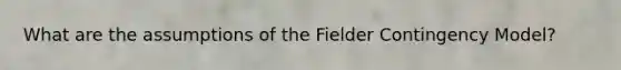 What are the assumptions of the Fielder Contingency Model?