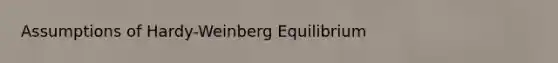 Assumptions of Hardy-Weinberg Equilibrium