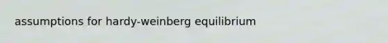 assumptions for hardy-weinberg equilibrium