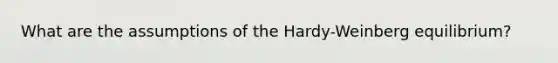 What are the assumptions of the Hardy-Weinberg equilibrium?