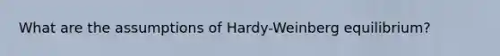 What are the assumptions of Hardy-Weinberg equilibrium?