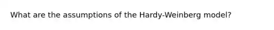 What are the assumptions of the Hardy-Weinberg model?