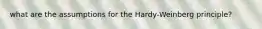 what are the assumptions for the Hardy-Weinberg principle?