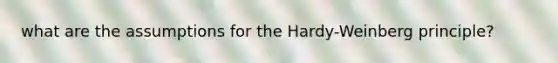 what are the assumptions for the Hardy-Weinberg principle?