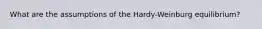 What are the assumptions of the Hardy-Weinburg equilibrium?