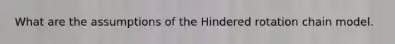 What are the assumptions of the Hindered rotation chain model.