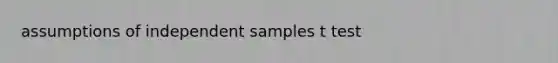 assumptions of independent samples t test