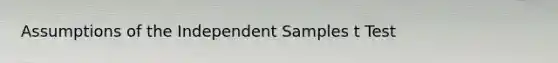 Assumptions of the Independent Samples t Test