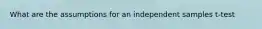 What are the assumptions for an independent samples t-test