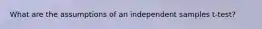 What are the assumptions of an independent samples t-test?