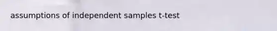 assumptions of independent samples t-test