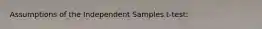 Assumptions of the Independent Samples t-test: