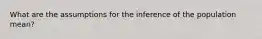 What are the assumptions for the inference of the population mean?