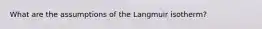 What are the assumptions of the Langmuir isotherm?