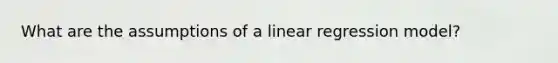 What are the assumptions of a linear regression model?