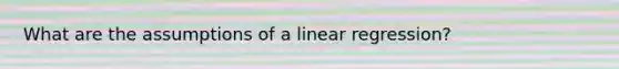 What are the assumptions of a linear regression?