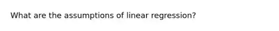 What are the assumptions of linear regression?