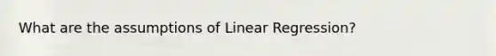 What are the assumptions of Linear Regression?