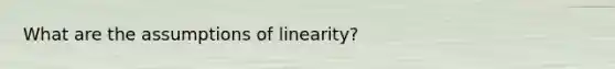 What are the assumptions of linearity?