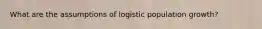 What are the assumptions of logistic population growth?