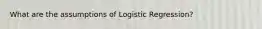 What are the assumptions of Logistic Regression?