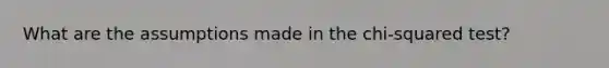 What are the assumptions made in the chi-squared test?