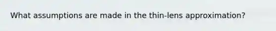 What assumptions are made in the thin-lens approximation?