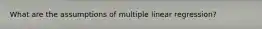 What are the assumptions of multiple linear regression?