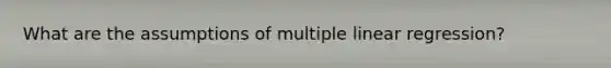 What are the assumptions of multiple linear regression?