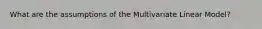 What are the assumptions of the Multivariate Linear Model?