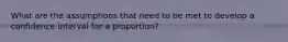 What are the assumptions that need to be met to develop a confidence interval for a proportion?
