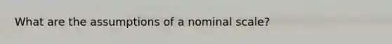 What are the assumptions of a nominal scale?