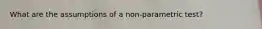 What are the assumptions of a non-parametric test?