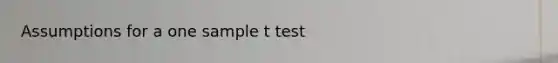 Assumptions for a one sample t test