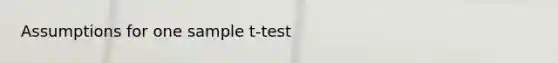 Assumptions for one sample t-test