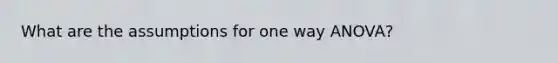 What are the assumptions for one way ANOVA?