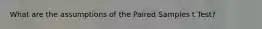 What are the assumptions of the Paired Samples t Test?