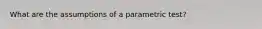 What are the assumptions of a parametric test?