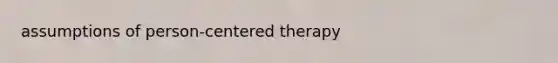 assumptions of person-centered therapy